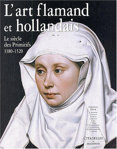 L'Art flamand et hollandais le siecle des primitifs 1380-1520